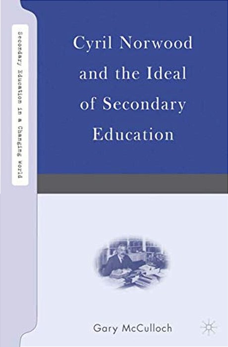 Cyril Norwood And The Ideal Of Secondary Education-..