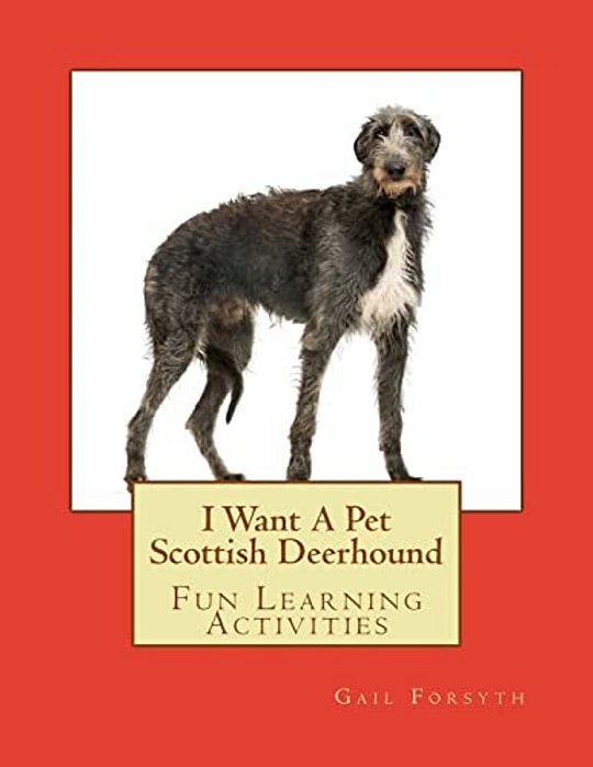 I Want A Pet Scottish Deerhound: Fun Learning Activities-..