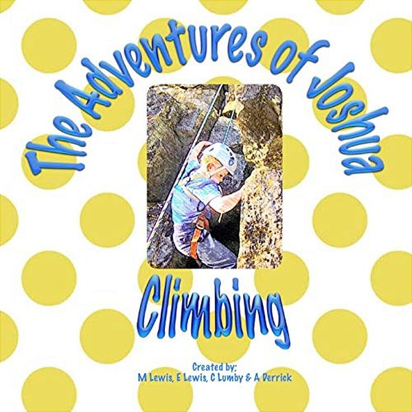 The Adventures Of Joshua - Climbing-..
