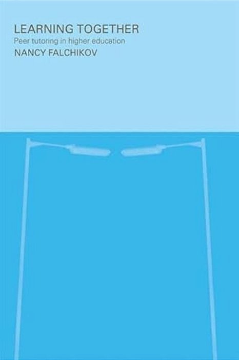 Learning Together: Peer Tutoring In Higher Education-..