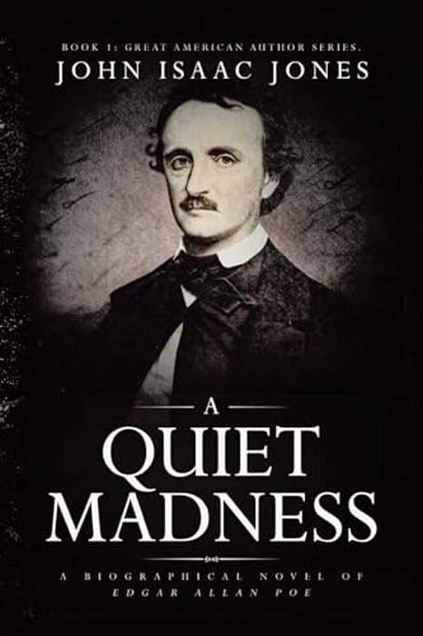 A Quiet Madness: A Biographical Novel Of Edgar Allan Poe-..