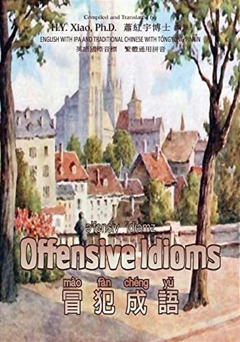 Offensive Idioms (Traditional Chinese): 08 Tongyong Pinyin With Ipa Paperback B&w-..
