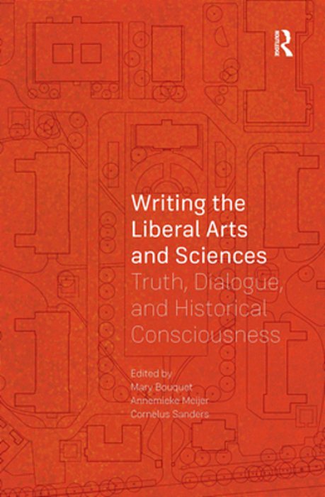 Writing The Liberal Arts And Sciences: Truth, Dialogue, And Historical Consciousness-..