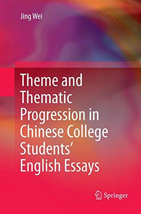 Theme And Thematic Progression In Chinese College Students' English Essays-..