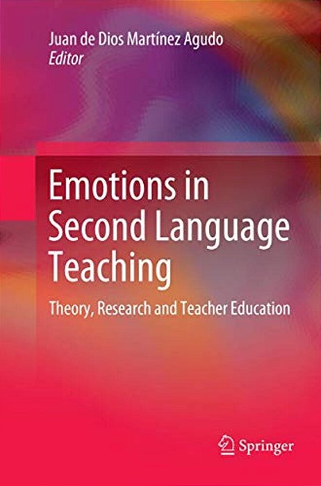 Emotions In Second Language Teaching: Theory, Research And Teacher Education-..