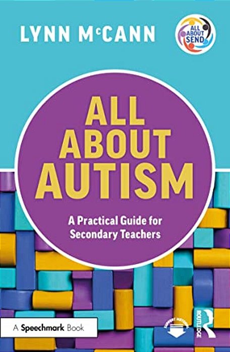 All About Autism: A Practical Guide For Secondary Teachers-..