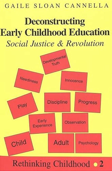 Deconstructing Early Childhood Education: Social Justice And Revolution-..