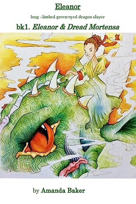 Eleanor & Dread Mortensa: BK1. The Legends Of Eleanor Catherine - Long Limbed Green Eyed Dragon Slayer-..
