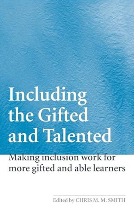 Including The Gifted And Talented: Making Inclusion Work For More Gifted And Able Learners-..