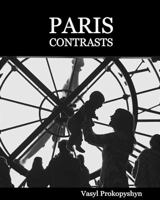 Paris Contrasts. Premium Edition: Snatched Moments Of Real Life On The Streets Of Modern Paris. Stroll Through Paris With A Camera In Hand. -..