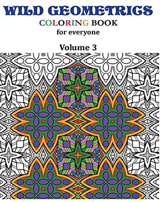 Wild Geometrics Coloring Book For Everyone: Wild Geometrics Vol.3-..