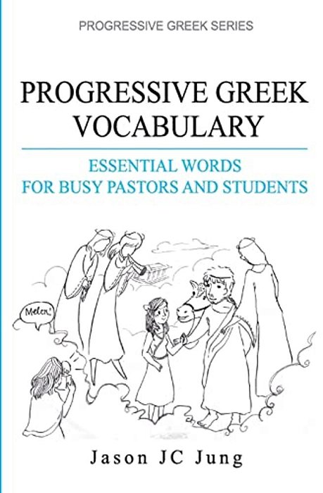Progressive Greek Vocabulary: Essential Words For Busy Pastors And Students-..