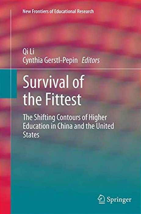 Survival Of The Fittest: The Shifting Contours Of Higher Education In China And The United States-..