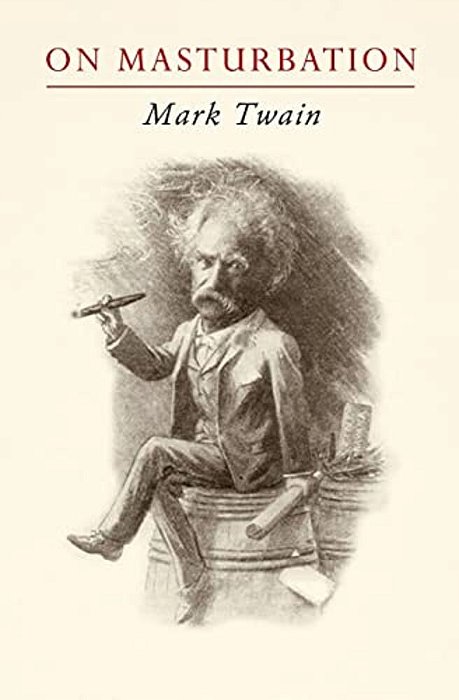 Mark Twain On Masturbation: "Some Thoughts On The Science Of Onanism"-..
