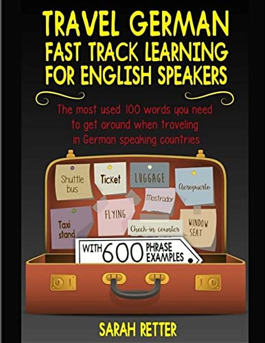 Travel German: Fast Track Learning For English Speakers: The Most Used 100 Words You Need To Get Around When Traveling In German Spea-..