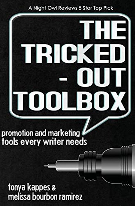 The Tricked Out Toolbox Promotion And Marketing Tools Every Writer Needs-..