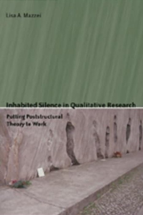 Inhabited Silence In Qualitative Research: Putting Poststructural Theory To Work-..