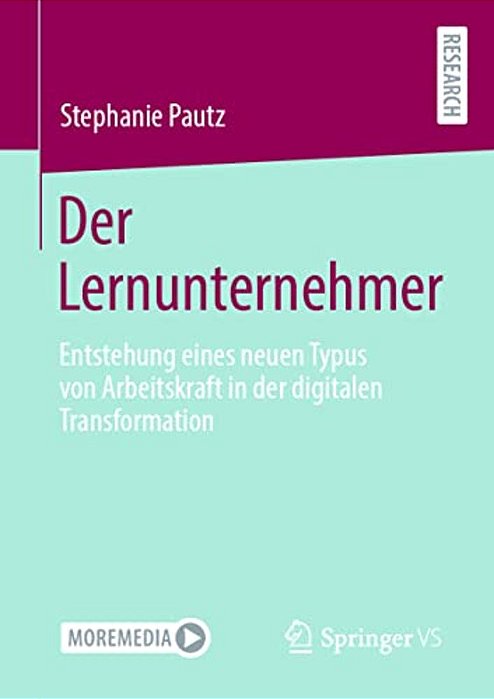 Der Lernunternehmer: Entstehung Eines Neuen Typus Von Arbeitskraft In Der Digitalen Transformation-..