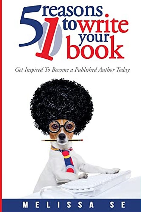51 Reasons To Write Your Book-..