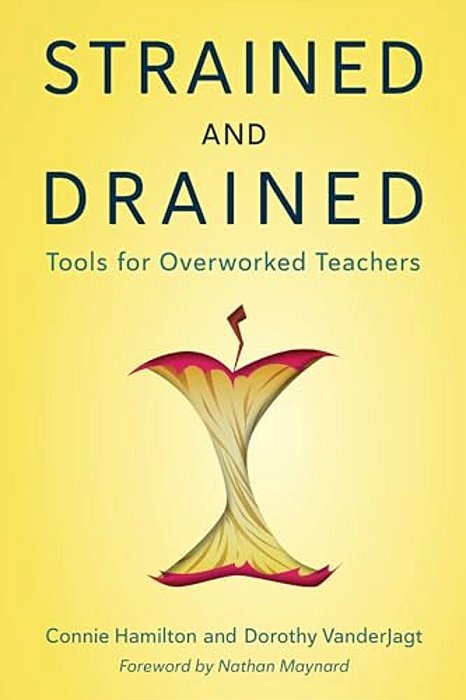 Strained And Drained: Tools For Overworked Teachers-..
