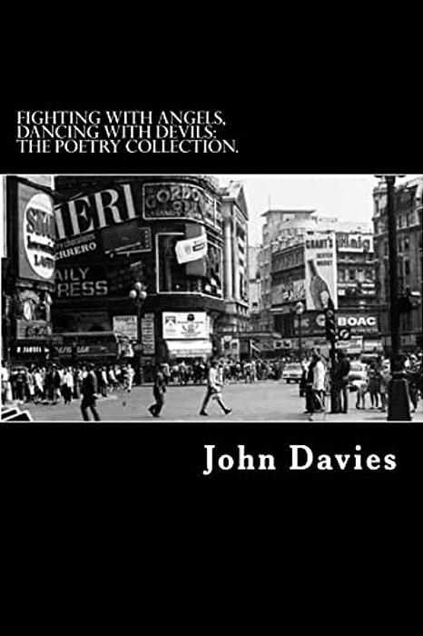 Fighting With Angels, Dancing With Devils: The Poetry Collection. -..
