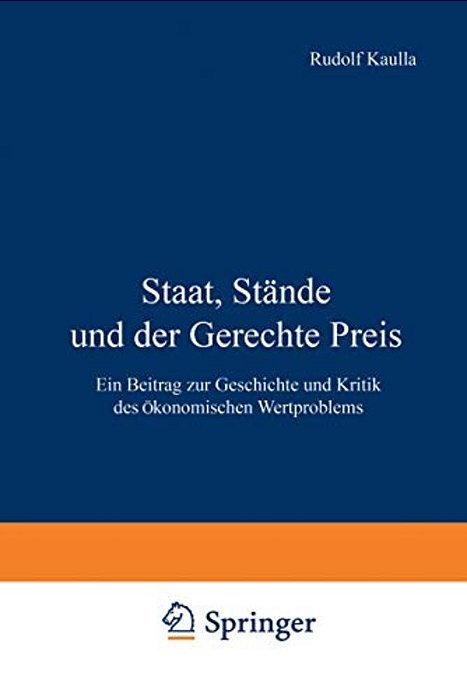 Staat, Stände Und Der Gerechte Preis: Ein Beitrag Zur Geschichte Und Kritik Des Ökonomischen Wertproblems-..