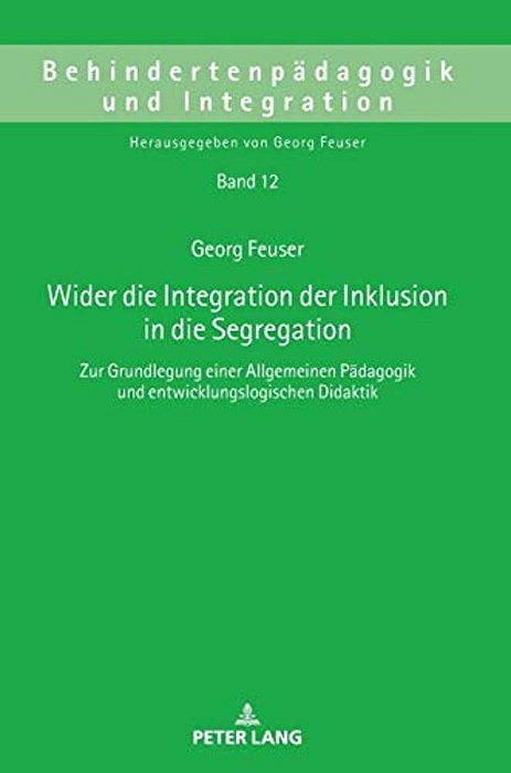 Wider Die Integration Der Inklusion In Die Segregation: Zur Grundlegung Einer Allgemeinen Paedagogik Und Entwicklungslogischen Didaktik-..