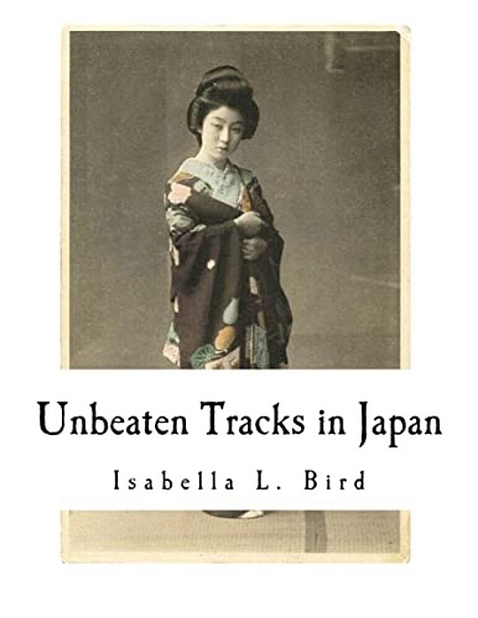 Unbeaten Tracks In Japan: An Account Of Travels In The Interior Including Visits To The Aborigines Of Yezo And The Shrine Of Nikko-..