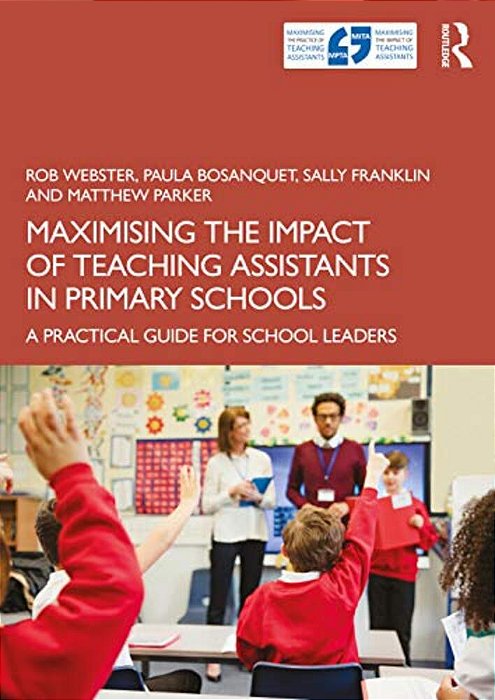 Maximising The Impact Of Teaching Assistants In Primary Schools: A Practical Guide For School Leaders-..