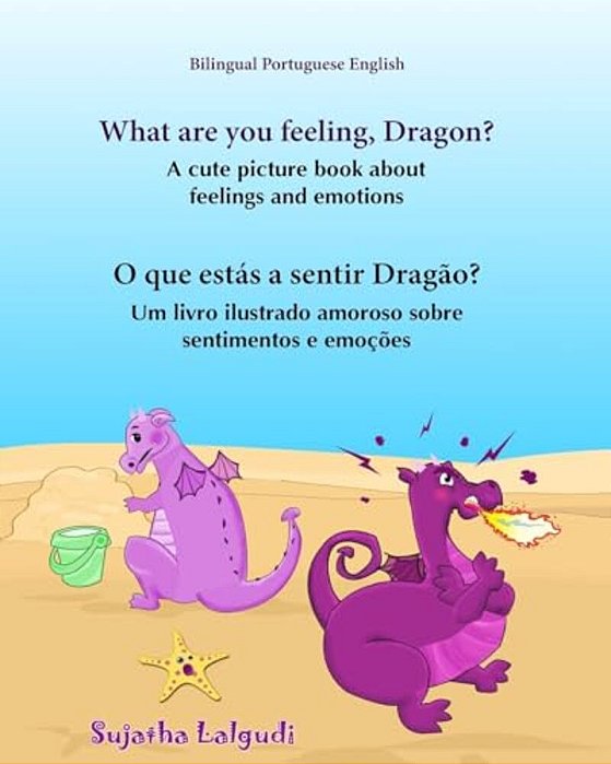 Portuguese Book: What Are You Feeling, Dragon. O Que Estás A Sentir Dragão: Children's English-Portuguese Picture Book (Bilingual Editi-..