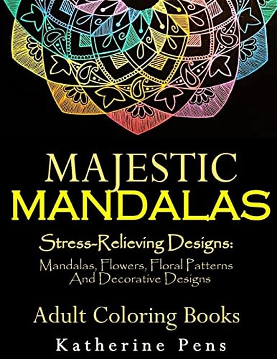 Majestic Mandalas: Stress-Relieving Designs: Mandalas, Flowers, Floral Patterns, Decorative Designs, Paisley Patterns (An Adult Coloring-..