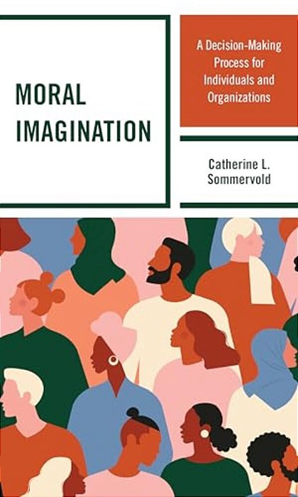 Moral Imagination: A Decision-Making Process For Individuals And Organizations-..
