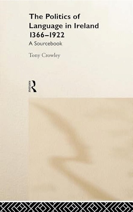 The Politics Of Language In Ireland 1366-1922: A Sourcebook-..