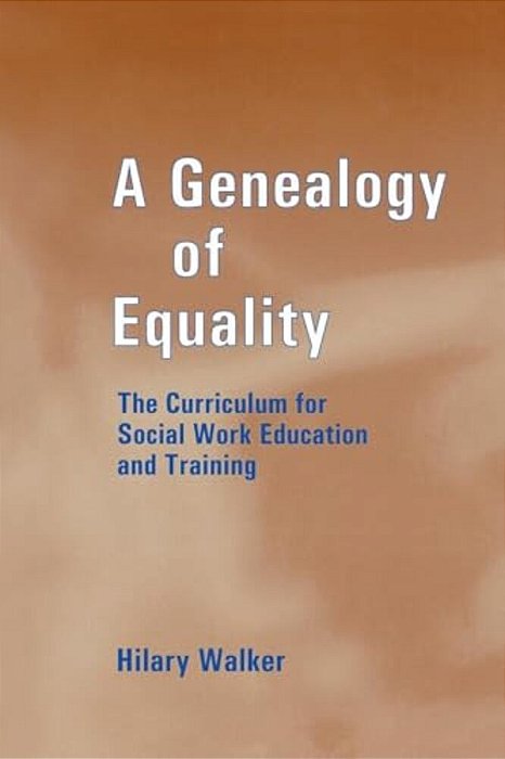 A Genealogy Of Equality: The Curriculum For Social Work Education And Training-..