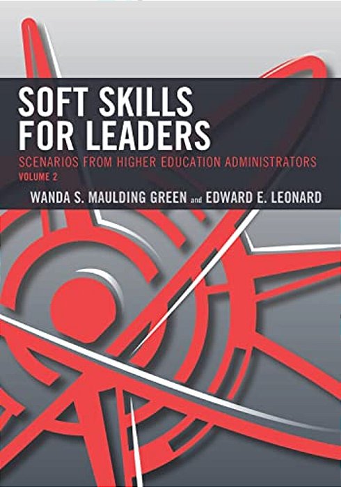 Soft Skills For Leaders: Scenarios From Higher Education Administrators-..