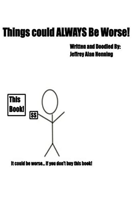 Things Could Always Be Worse!-..