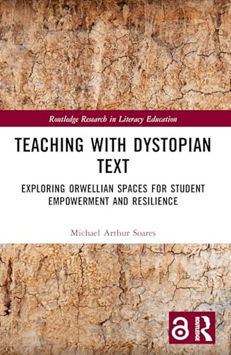Teaching With Dystopian Text: Exploring Orwellian Spaces For Student Empowerment And Resilience-..