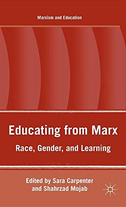 Educating From Marx: Race, Gender, And Learning-..