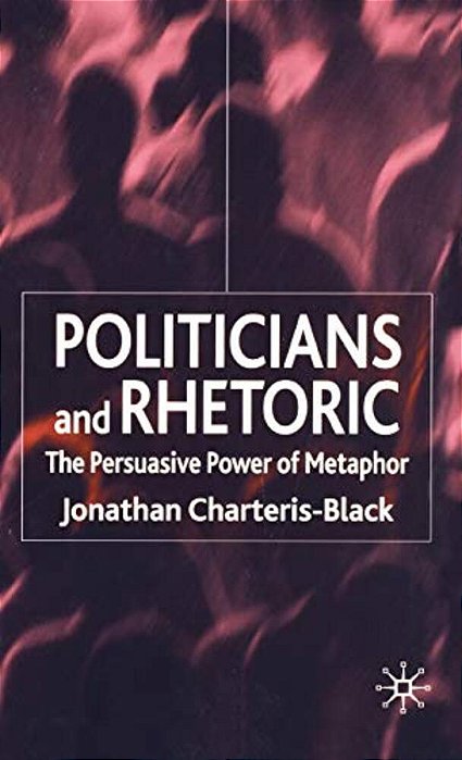 Politicians And Rhetoric: The Persuasive Power Of Metaphor-..