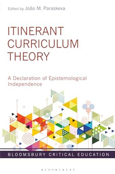 Itinerant Curriculum Theory: A Declaration Of Epistemological Independence-..
