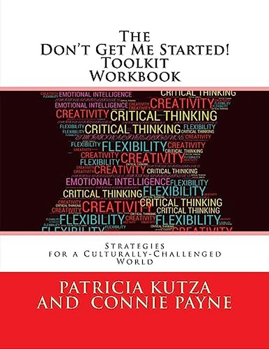 The Don't Get Me Started! Toolkit Workbook: Strategies For A Culturally-Challenged World-..
