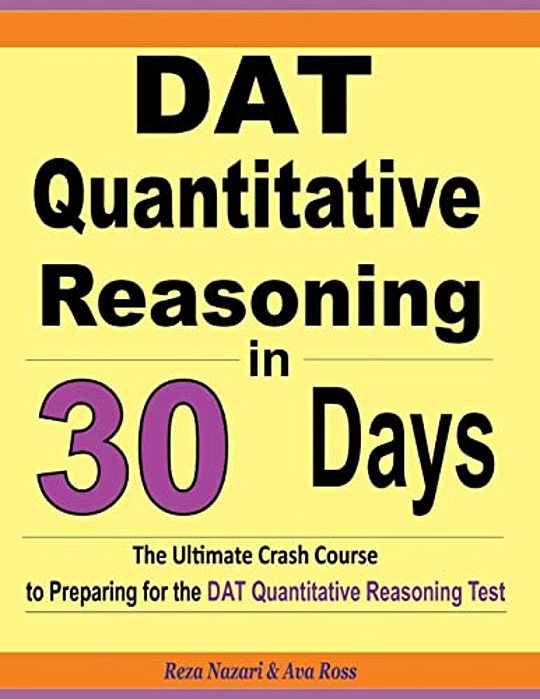 Dat Quantitative Reasoning In 30 Days: The Ultimate Crash Course To Preparing For The Dat Quantitative Reasoning Test-..