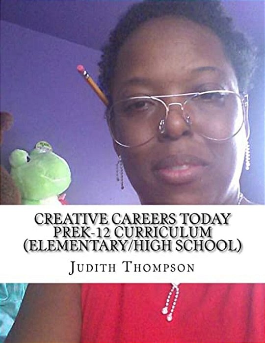 Creative Careers Today Prek-12 Curriculum (Elementary/High School)-..