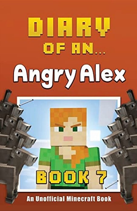 Diary Of An Angry Alex: Book 7 [An Unofficial Minecraft Book]-..