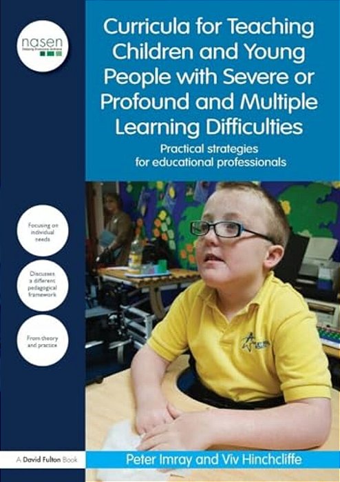 Curricula For Teaching Children And Young People With Severe Or Profound And Multiple Learning Difficulties: Practical Strategies For Educational Prof-..
