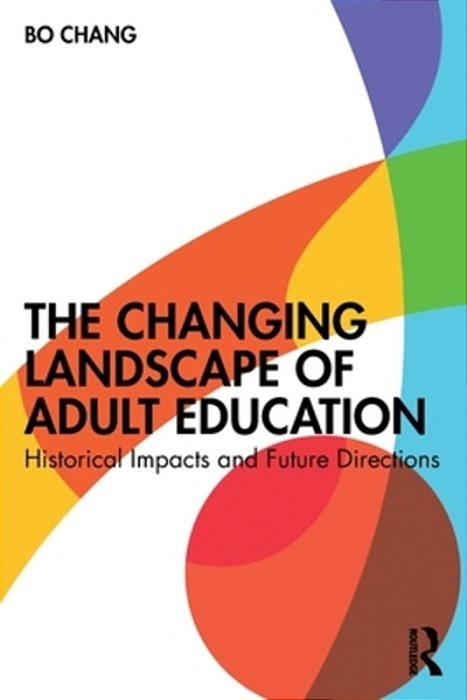 The Changing Landscape Of Adult Education: Historical Impacts And Future Directions-..