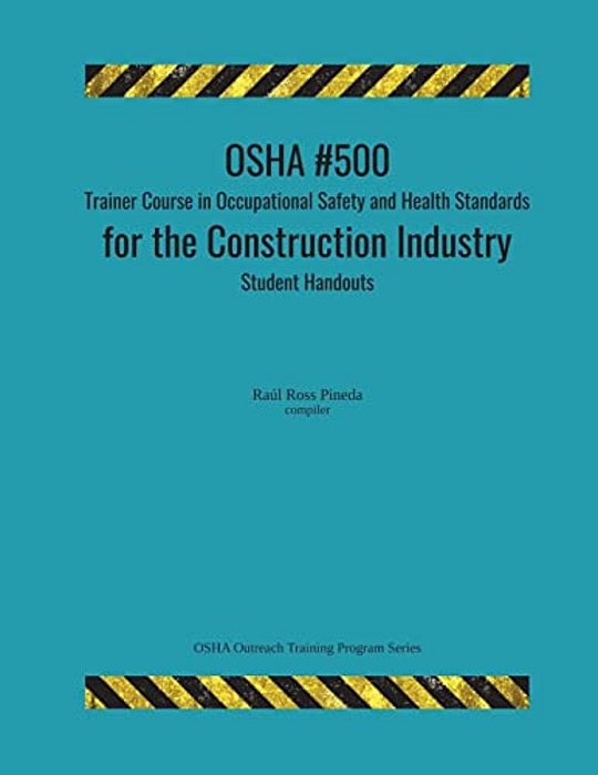 Osha #500 Trainer Course In Occupational Safety And Health Standards For The Construction Industry; Student Handouts-..
