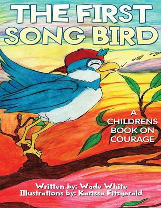 The First Song Bird: A Childrens Book On Courage-..