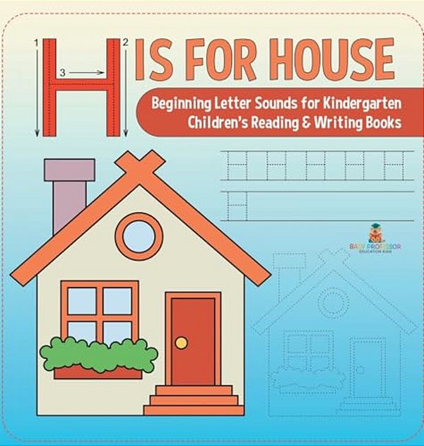 H Is For House: Beginning Letter Sounds For Kindergarten Children's Reading & Writing Books-..