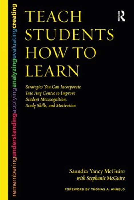 Teach Students How To Learn: Strategies You Can Incorporate Into Any Course To Improve Student Metacognition, Study Skills, And Motivation-..